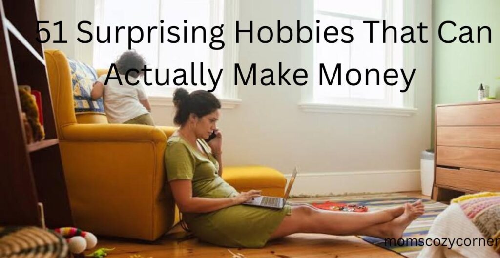Surprising hobbies that can actually make money