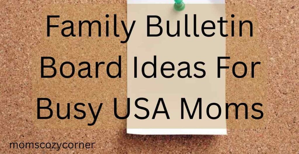 Family Bulletin Board Ideas That Turn Chaos Into Calm