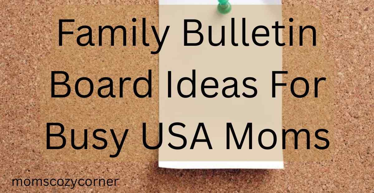 Family Bulletin Board Ideas That Turn Chaos Into Calm