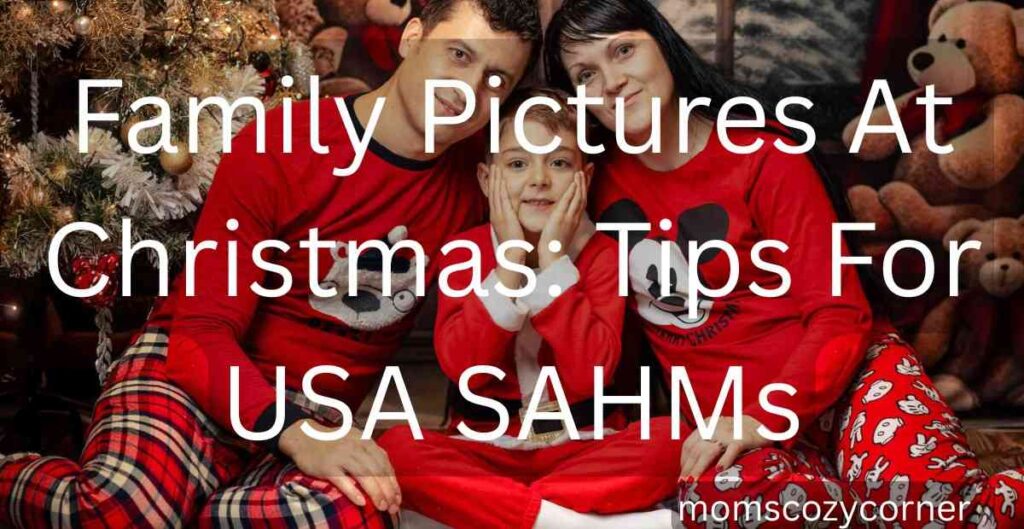 Family Pictures at Christmas: Hacks for USA SAHMs
