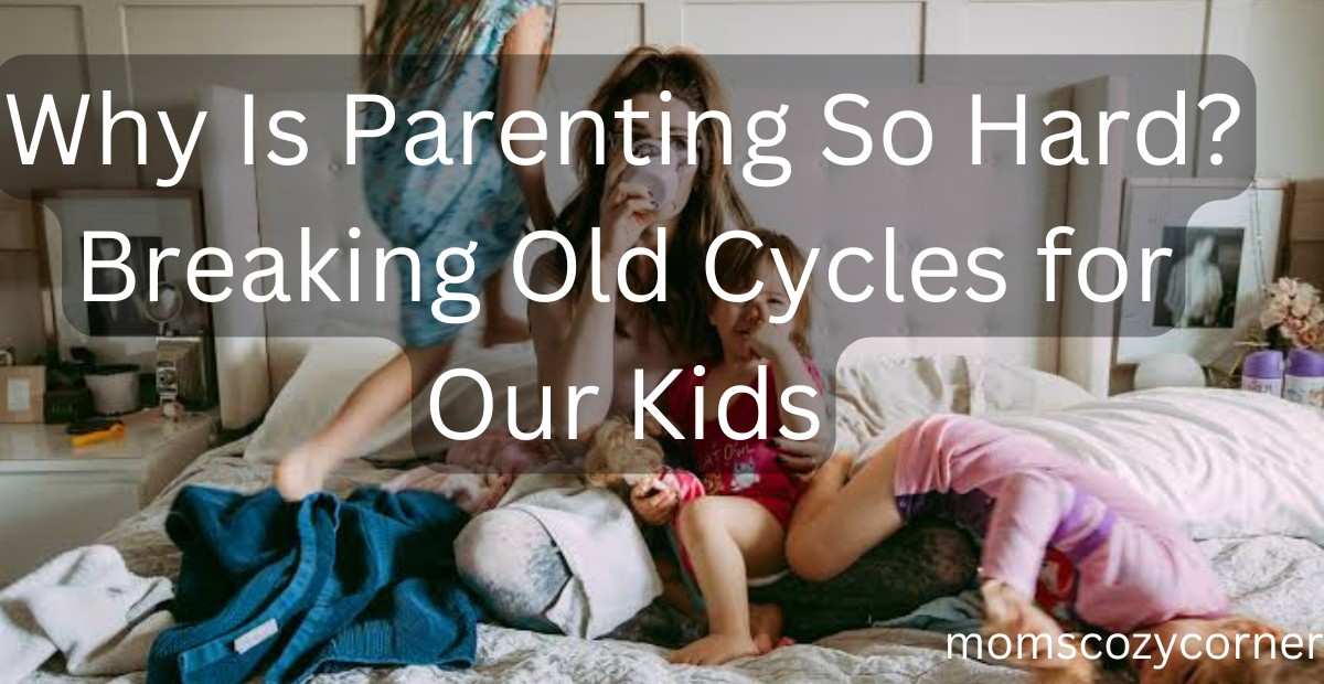 Why Is Parenting So Hard? The Emotional Struggle