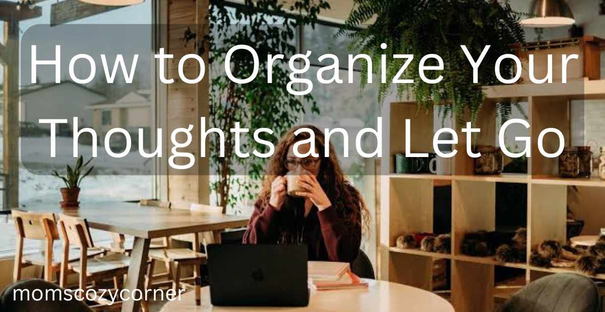 How to Organize Your Thoughts and Feel Calm
