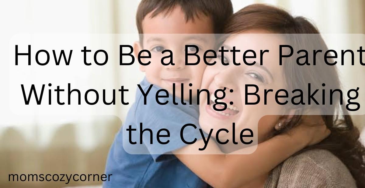 How to Be a Better Parent Without Yelling: Teaching Patience