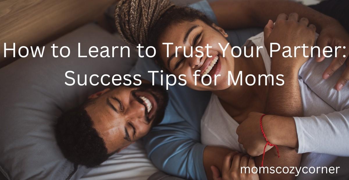 How to Learn to Trust Your Partner: Proven Tips That Work