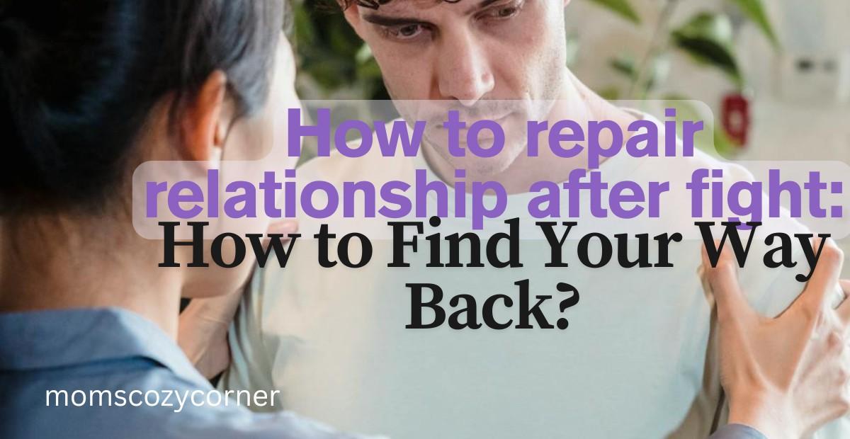 How to repair relationship after fight: How to Stop the Pain?