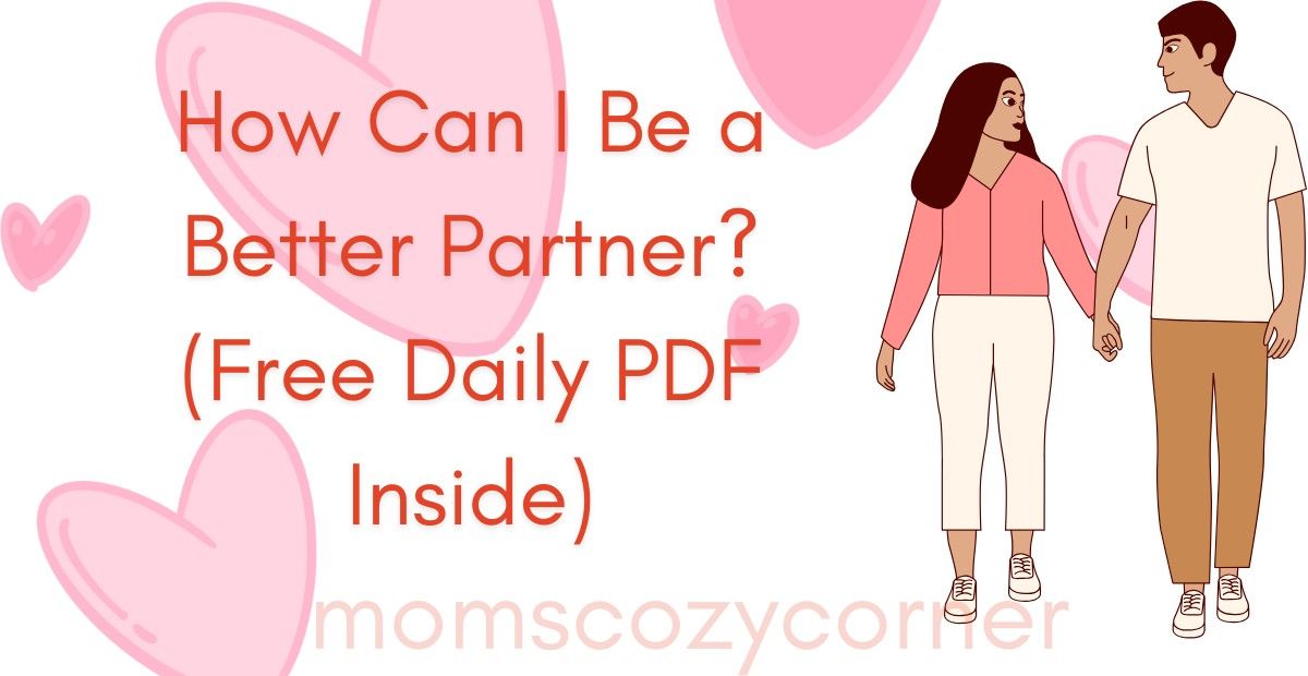 How Can I Be a Better Partner? Real Tips That Helped Me