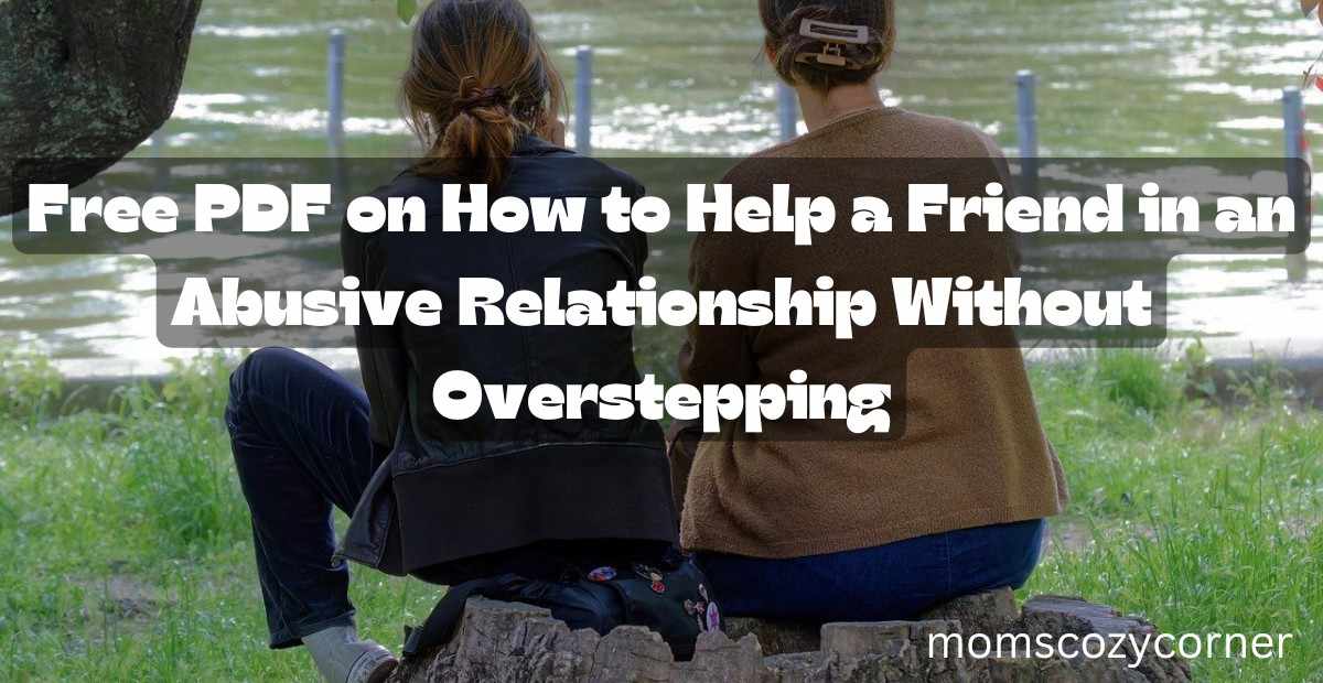 How to Help a Friend in an Abusive Relationship: Download This Free PDF