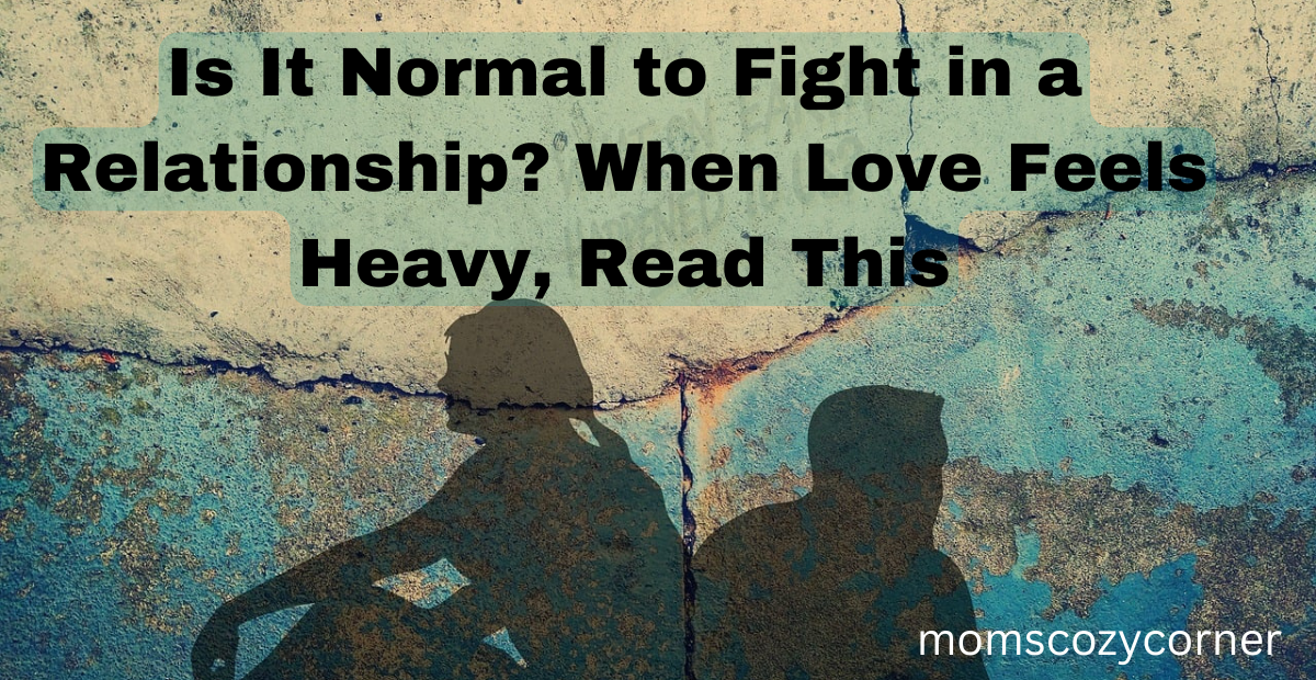 Is It Normal to Fight in a Relationship? Real Love Means Real Repair