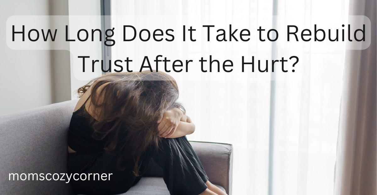 How Long Does It Take to Rebuild Trust and Heal?