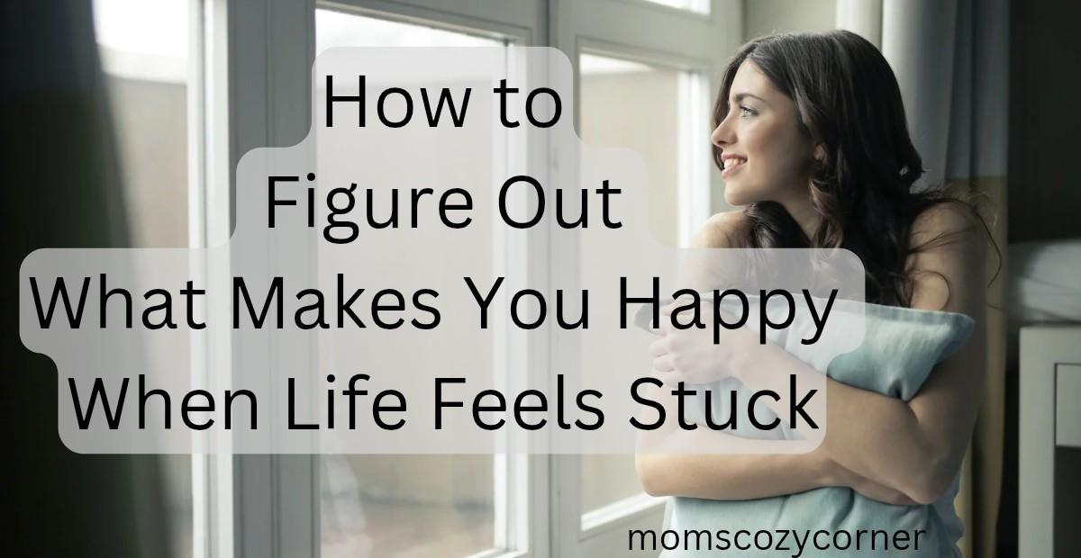 How to Figure Out What Makes You Happy and Keep It in Your Life