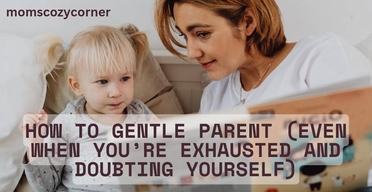 How to Gentle Parent Without Guilt or Guessing
