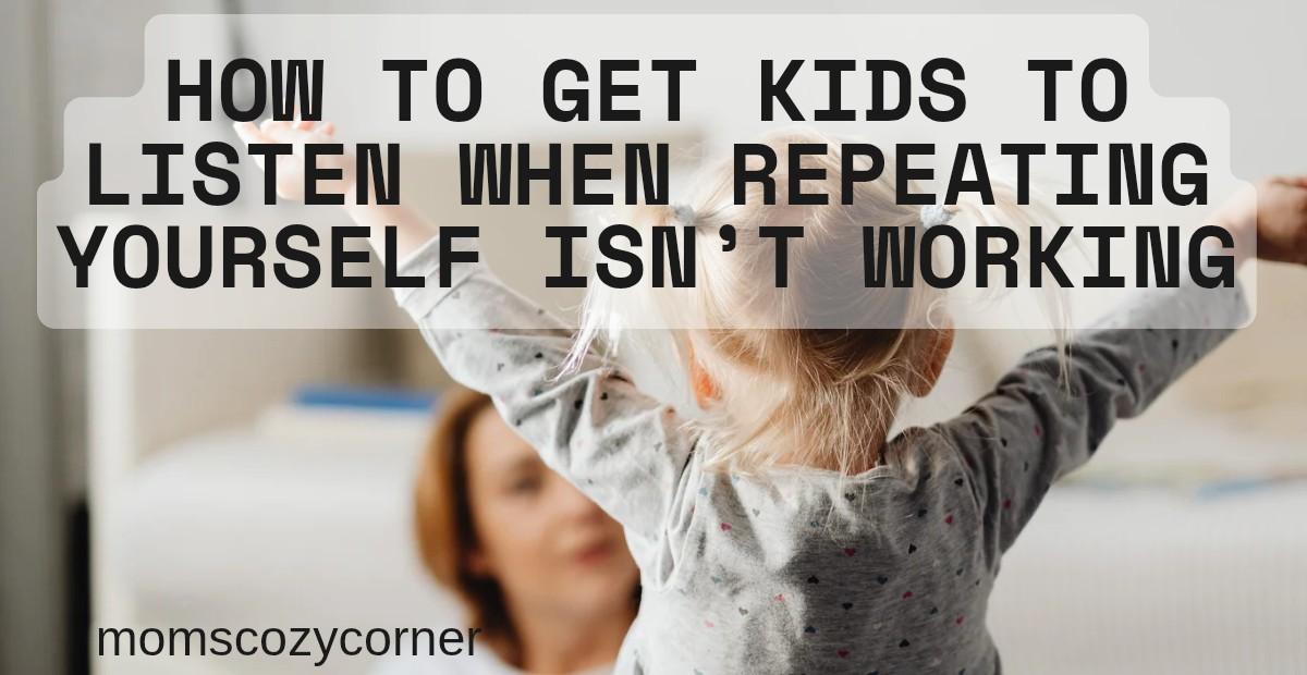 How to Get Kids to Listen (Even on the Hard Days)